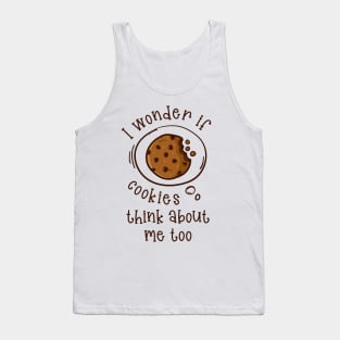 I wonder if Cookies think about me too.. Tank Top